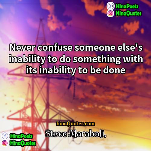 Steve Maraboli Quotes | Never confuse someone else's inability to do
